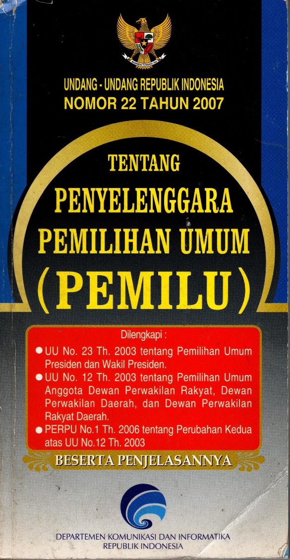 Undang-undang republik indonesia nomor 22 tahun 2007 tentang penyelenggara pemilihan umum (pemilu) dilengkapi uu no 23, uu no 12 tahun 2003, perpu no 1 tahun 2006